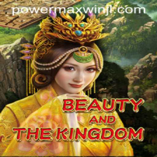 BeautyAndTheKingdom: Unleashing the Adventure with PowerMaxWin