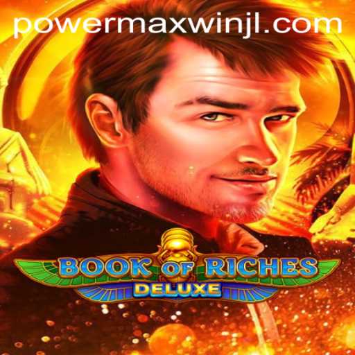 Exploring the Thrilling World of Book of Riches Deluxe: The Rise of PowerMaxWin