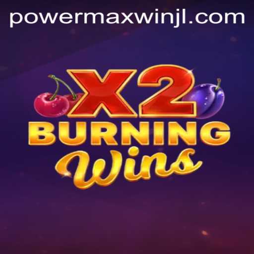 BurningWinsX2: Discover the Thrill of PowerMaxWin