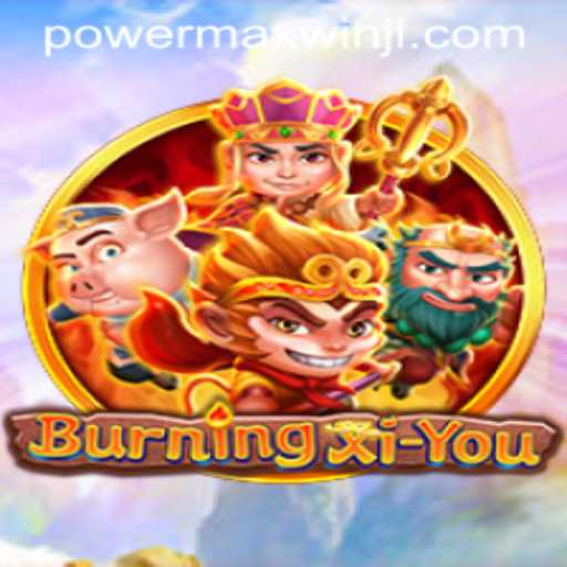 Discover the Exciting World of BurningXiYou and the Thrill of PowerMaxWin
