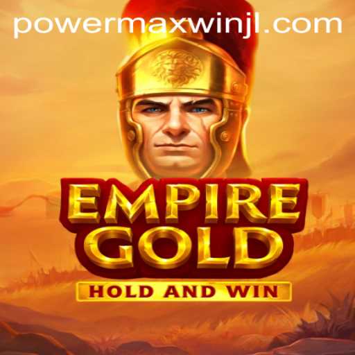 EmpireGold: Unleashing Strategy Through PowerMaxWin