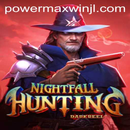 NightfallHunting: Unraveling the Mysteries of PowerMaxWin